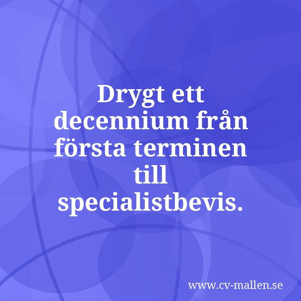 Drygt ett decennium från första terminen till specialistbevis.