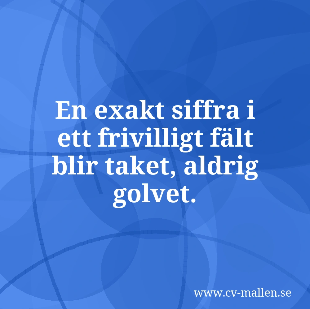 En exakt siffra i ett frivilligt fält blir taket, aldrig golvet.