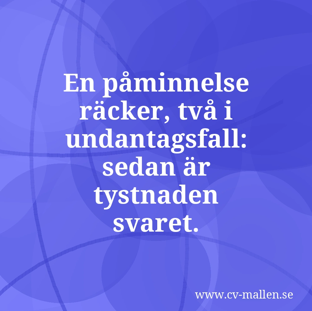 En påminnelse räcker, två i undantagsfall: sedan är tystnaden svaret.