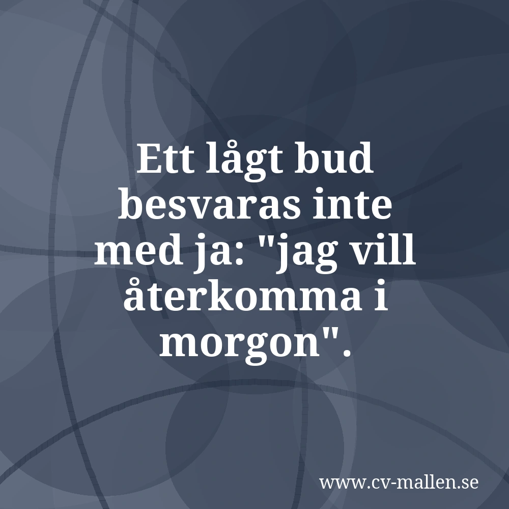 Ett lågt bud besvaras inte med ja: "jag vill återkomma i morgon".