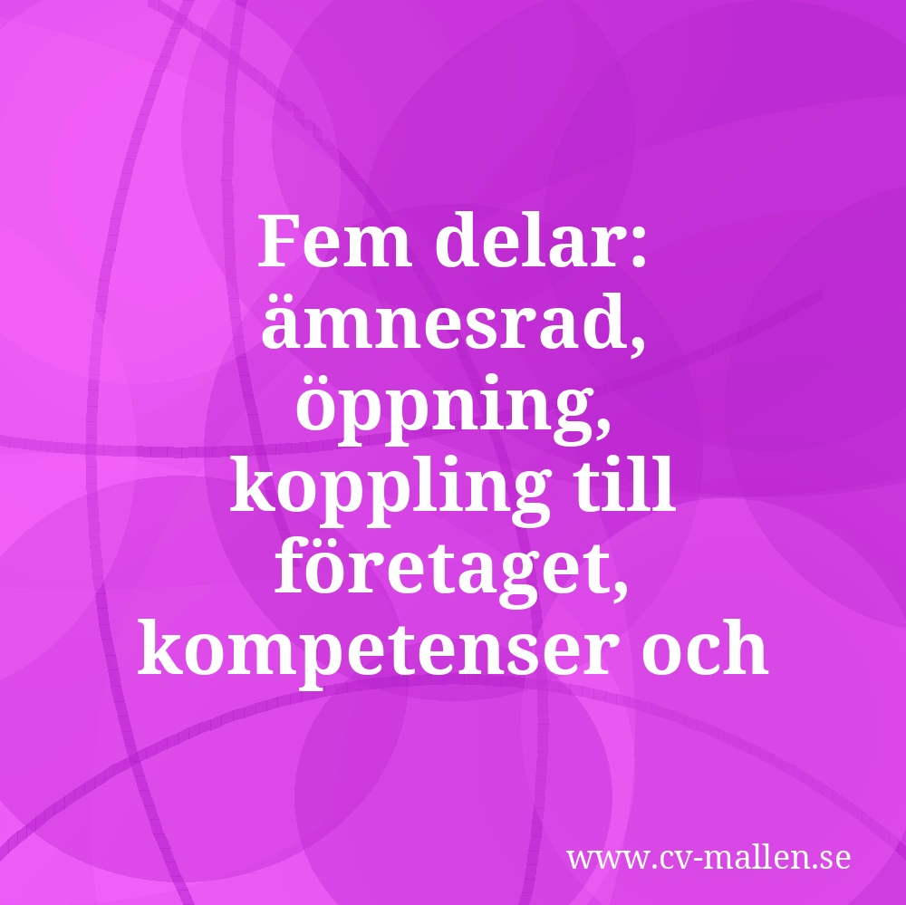 Fem delar: ämnesrad, öppning, koppling till företaget, kompetenser och uppmaning