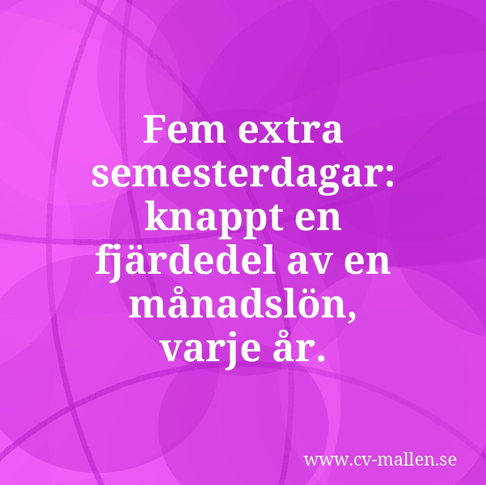 Fem extra semesterdagar: knappt en fjärdedel av en månadslön, varje år.