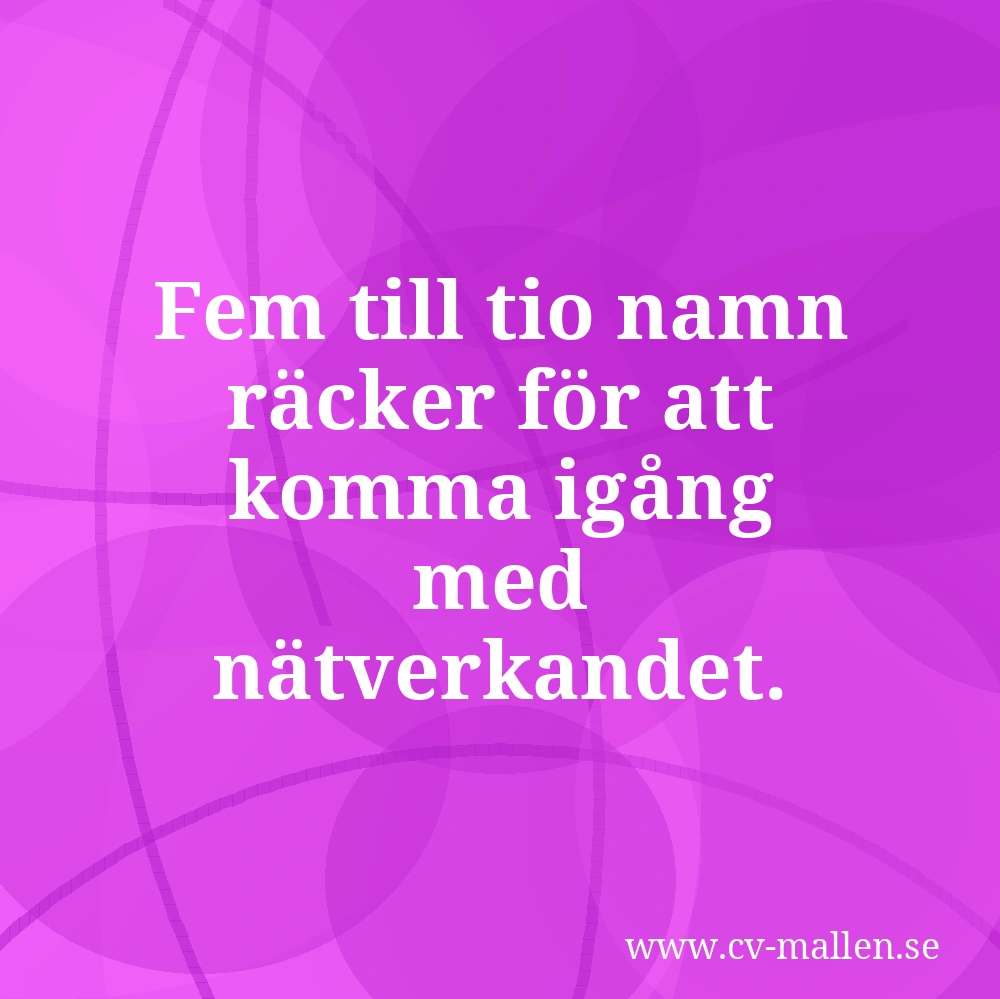Fem till tio namn räcker för att komma igång med nätverkandet.
