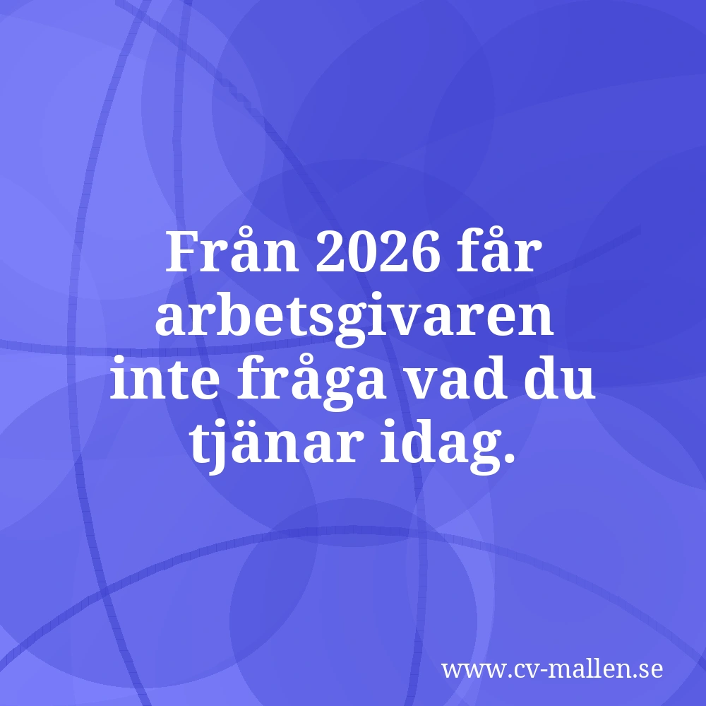 Från 2026 får arbetsgivaren inte fråga vad du tjänar idag.