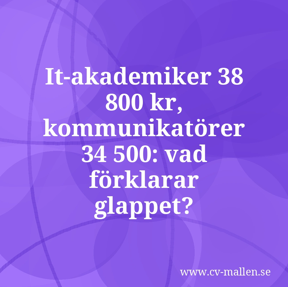 It-akademiker 38 800 kr, kommunikatörer 34 500: vad förklarar glappet?