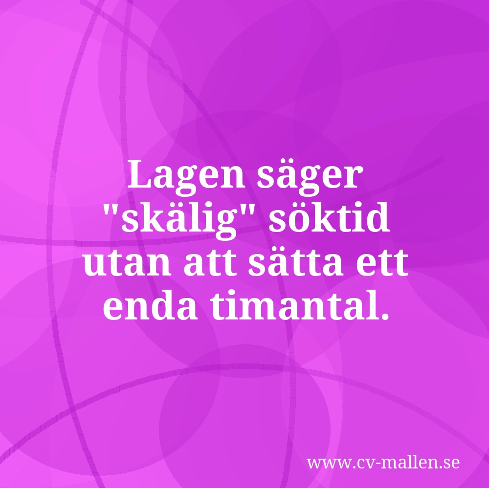 Lagen säger "skälig" söktid utan att sätta ett enda timantal.