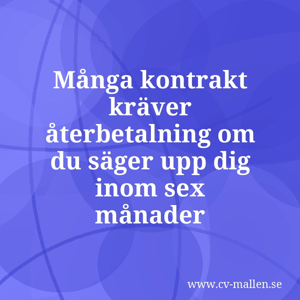 Många kontrakt kräver återbetalning om du säger upp dig inom sex månader
