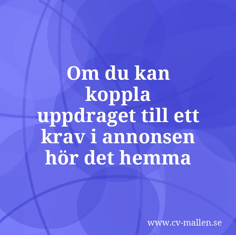 Om du kan koppla uppdraget till ett krav i annonsen hör det hemma
