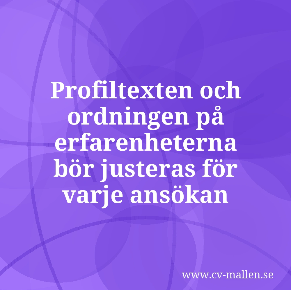 Profiltexten och ordningen på erfarenheterna bör justeras för varje ansökan
