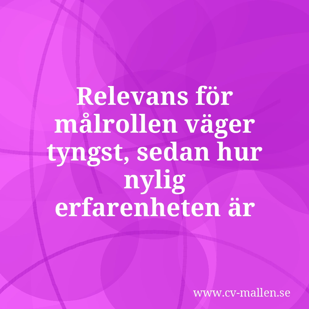 Relevans för målrollen väger tyngst, sedan hur nylig erfarenheten är