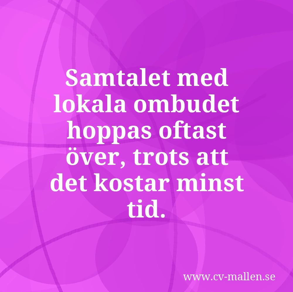 Samtalet med lokala ombudet hoppas oftast över, trots att det kostar minst tid.