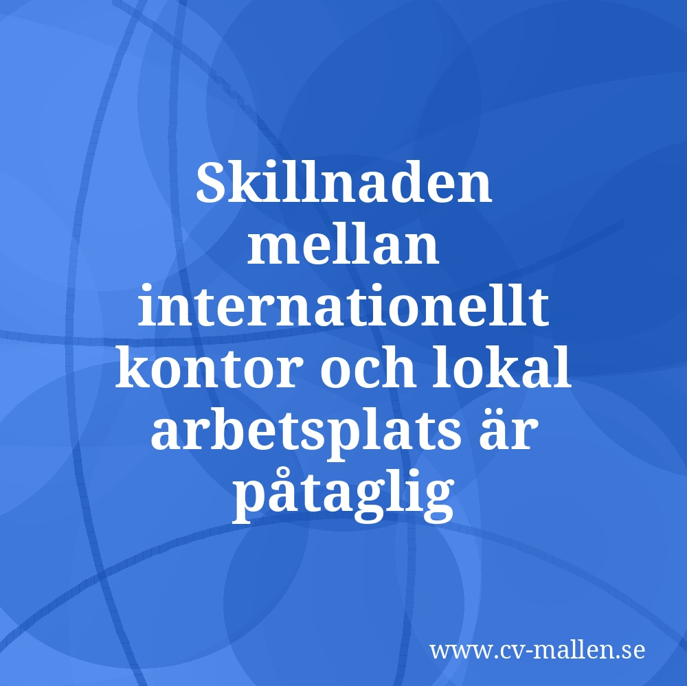 Skillnaden mellan internationellt kontor och lokal arbetsplats är påtaglig