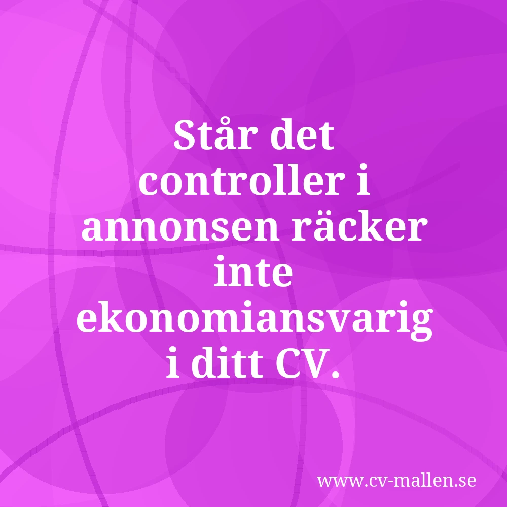 Står det controller i annonsen räcker inte ekonomiansvarig i ditt CV.