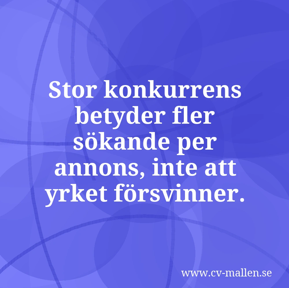 Stor konkurrens betyder fler sökande per annons, inte att yrket försvinner.