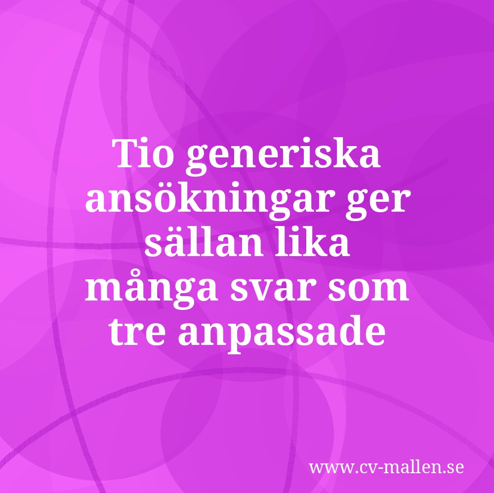 Tio generiska ansökningar ger sällan lika många svar som tre anpassade