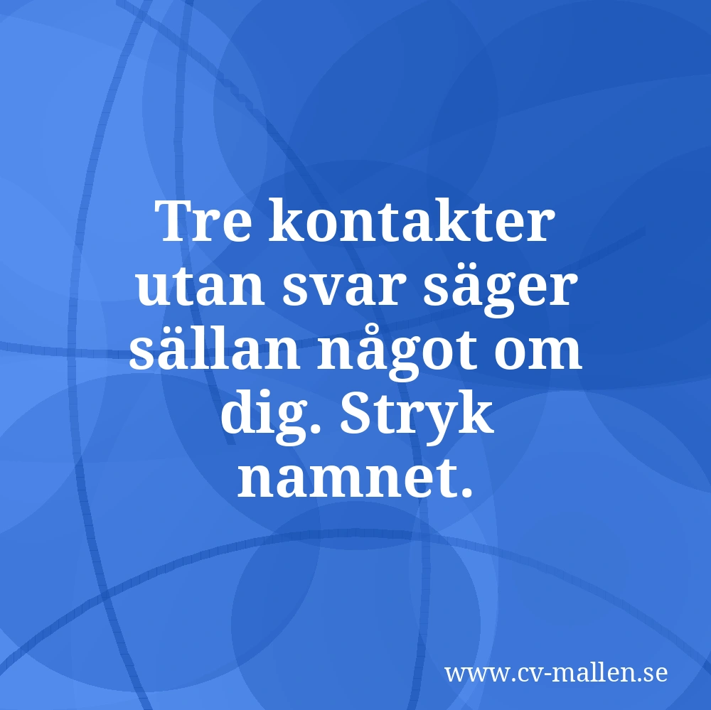 Tre kontakter utan svar säger sällan något om dig. Stryk namnet.