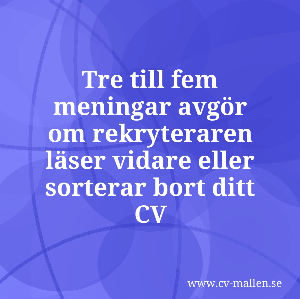 Tre till fem meningar avgör om rekryteraren läser vidare eller sorterar bort ditt CV