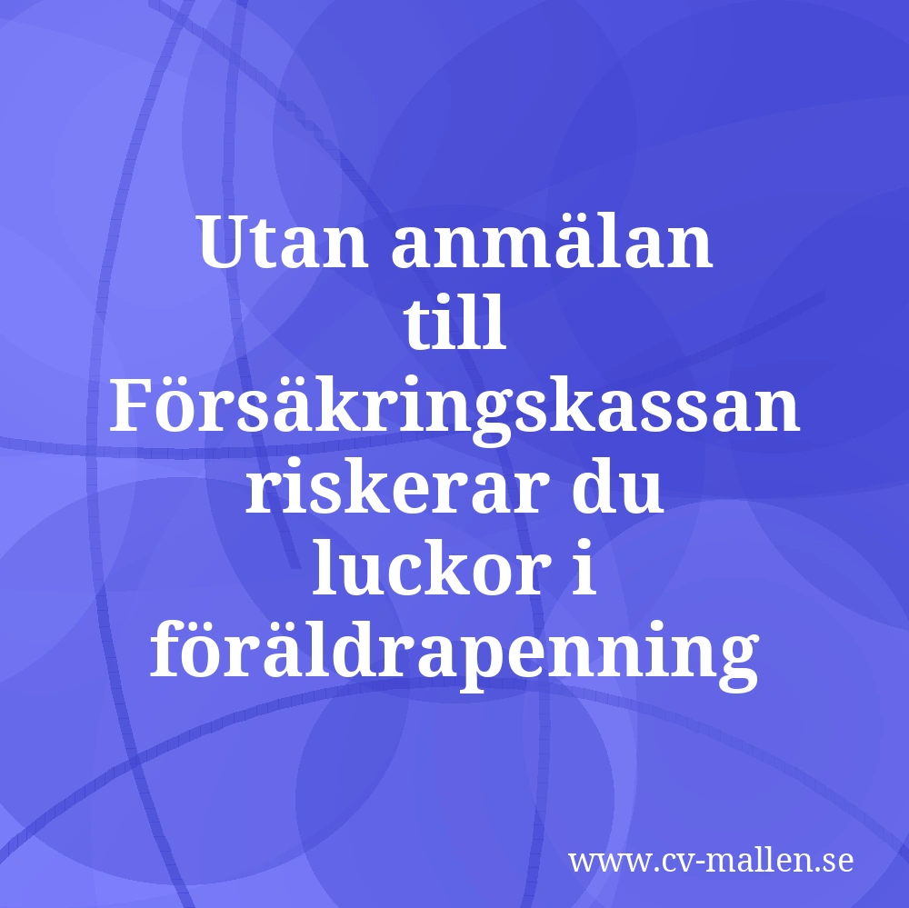 Utan anmälan till Försäkringskassan riskerar du luckor i föräldrapenning