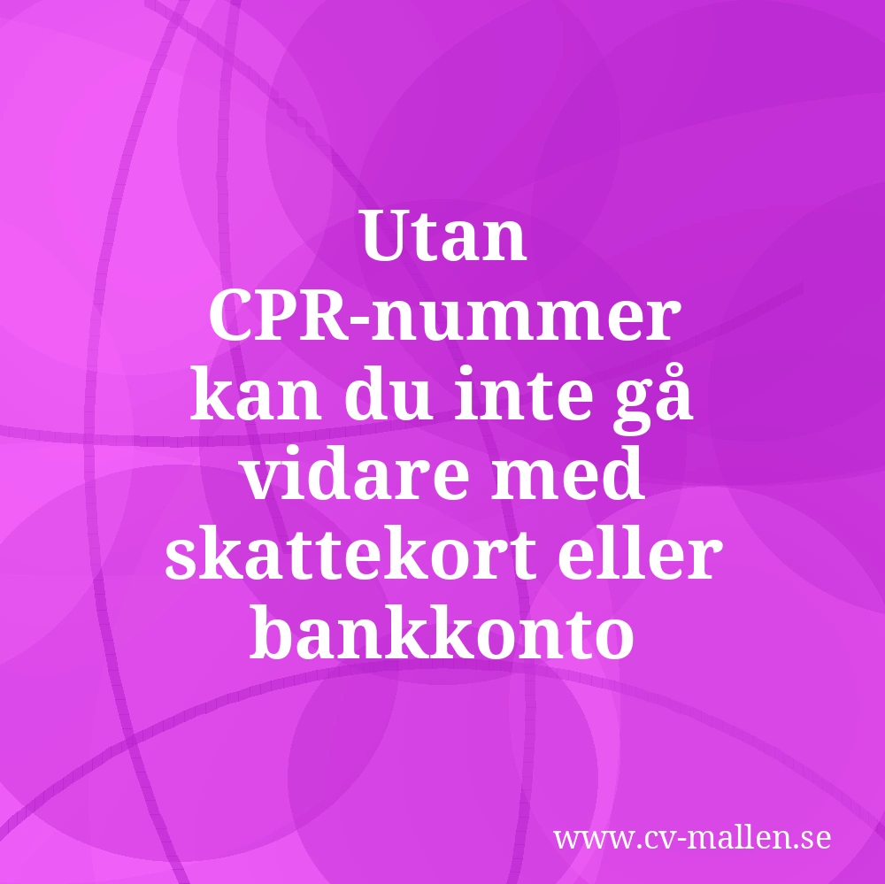 Utan CPR-nummer kan du inte gå vidare med skattekort eller bankkonto