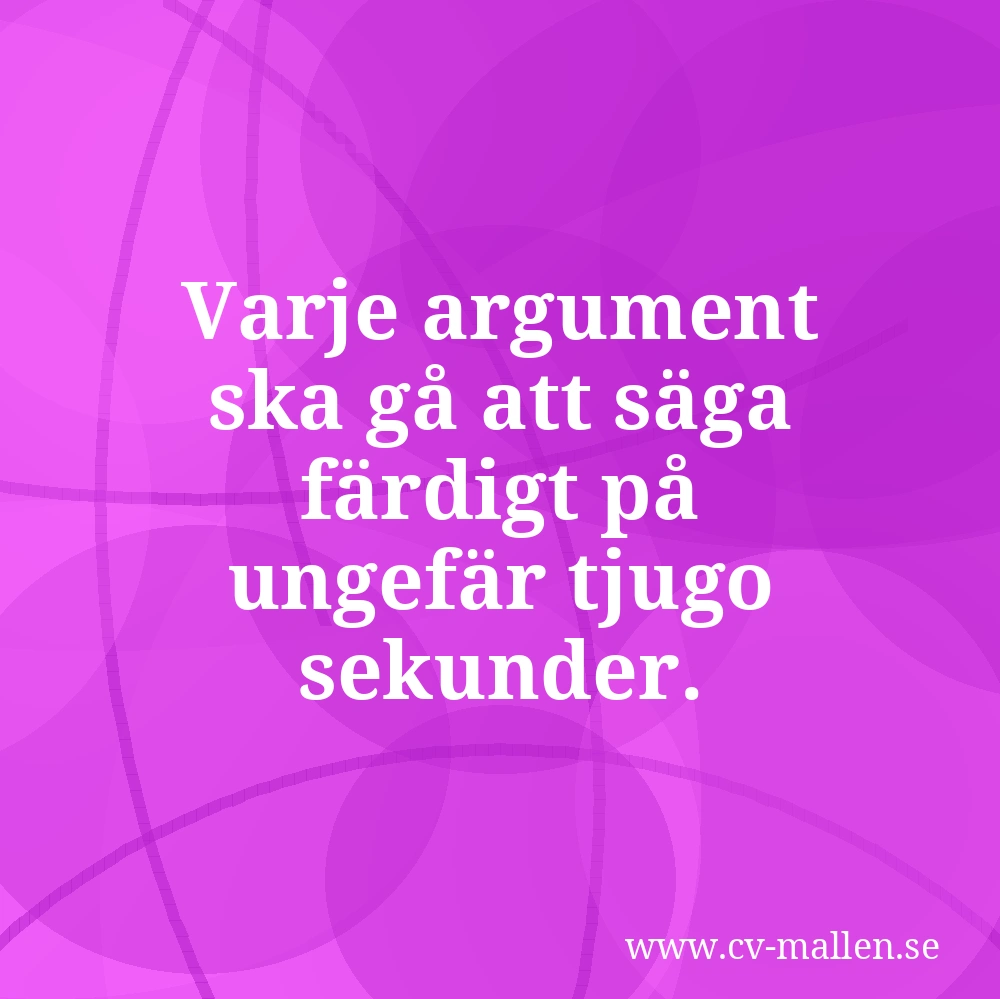 Varje argument ska gå att säga färdigt på ungefär tjugo sekunder.